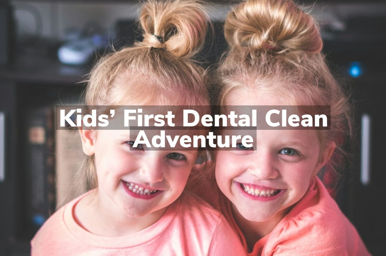 Kids’ First Dental Clean Adventure