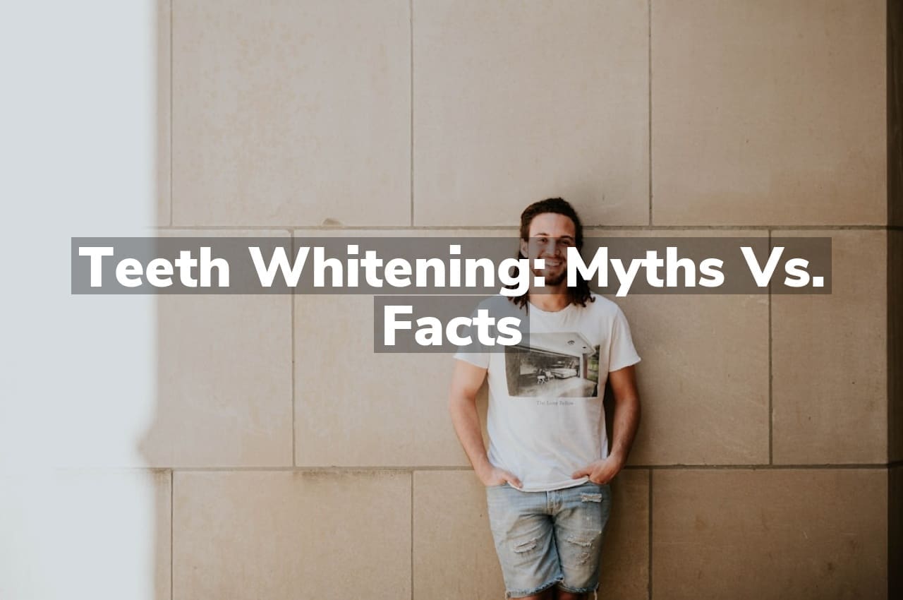 Teeth Whitening: Myths vs. Facts